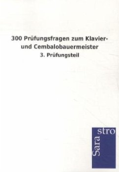 300 Prüfungsfragen zum Klavier- und Cembalobauermeister - Sarastro Verlag