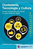 Ciudadanía, tecnología y cultura : nodos conceptuales para pensar la nueva mediación digital