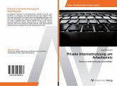 Private Internetnutzung am Arbeitsplatz Private Internetnutzung am Arbeitsplatz