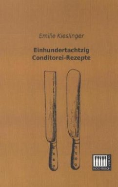 Einhundertachtzig Conditorei-Rezepte - Kieslinger, Emilie