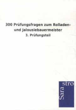 300 Prüfungsfragen zum Rolladen- und Jalousiebauermeister - Sarastro Verlag
