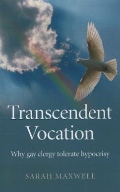 Transcendent Vocation: Why Gay Clergy Tolerate Hypocrisy - Maxwell, Sarah