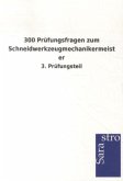 300 Prüfungsfragen zum Schneidwerkzeugmechanikermeister