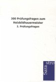 300 Prüfungsfragen zum Holzbildhauermeister