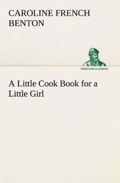 A Little Cook Book for a Little Girl - Benton, Caroline French