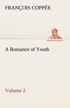 A Romance of Youth ¿ Volume 2 - Coppée, François