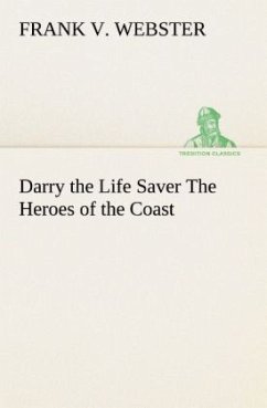 Darry the Life Saver The Heroes of the Coast - Webster, Frank V.