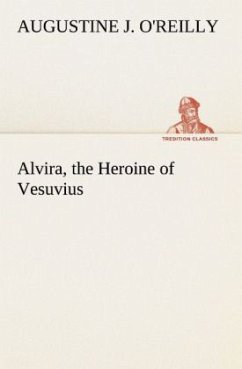 Alvira, the Heroine of Vesuvius - O'Reilly, Augustine J.