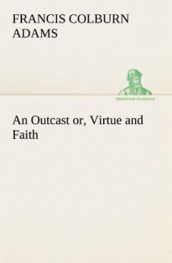 An Outcast or, Virtue and Faith - Adams, Francis Colburn