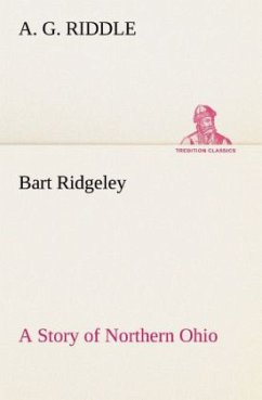 Bart Ridgeley A Story of Northern Ohio - Riddle, A. G.