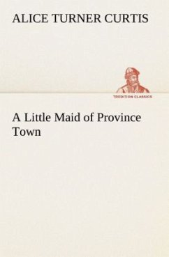 A Little Maid of Province Town - Curtis, Alice Turner