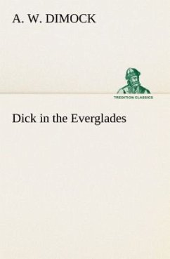 Dick in the Everglades - Dimock, A. W.