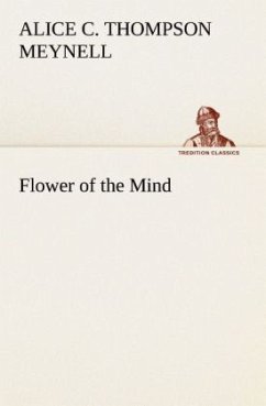 Flower of the Mind - Meynell, Alice Christiana Thompson