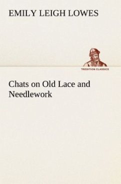 Chats on Old Lace and Needlework - Lowes, Emily Leigh