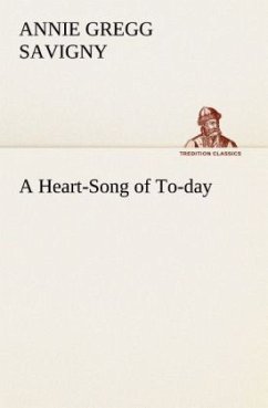 A Heart-Song of To-day - Savigny, Annie Gregg