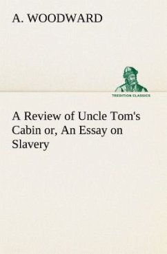 A Review of Uncle Tom's Cabin or, An Essay on Slavery - Woodward, A.