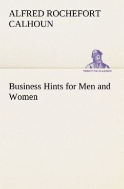 Business Hints for Men and Women - Calhoun, Alfred Rochefort