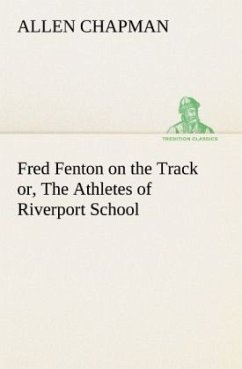 Fred Fenton on the Track or, The Athletes of Riverport School - Chapman, Allen