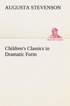 Children's Classics in Dramatic Form - Stevenson, Augusta