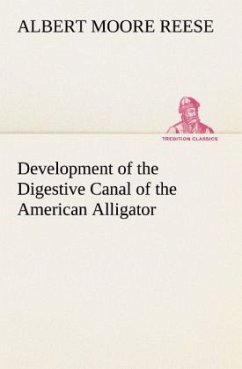 Development of the Digestive Canal of the American Alligator - Reese, Albert Moore