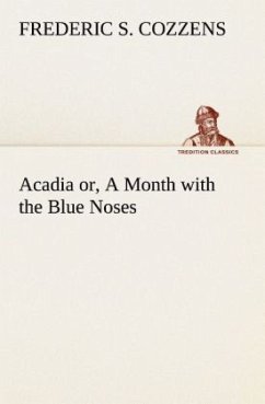 Acadia or, A Month with the Blue Noses - Cozzens, Frederic S.