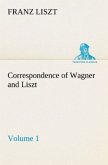 Correspondence of Wagner and Liszt ¿ Volume 1