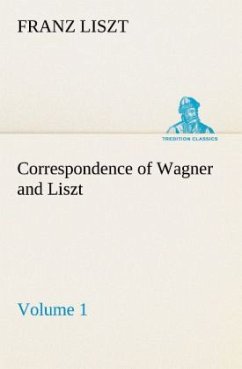 Correspondence of Wagner and Liszt ¿ Volume 1 - Liszt, Franz
