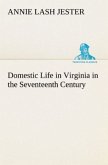 Domestic Life in Virginia in the Seventeenth Century