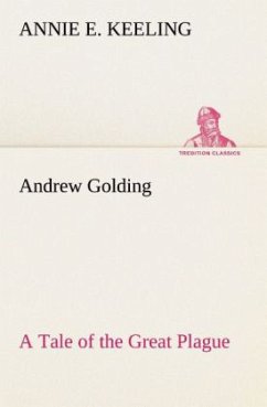 Andrew Golding A Tale of the Great Plague - Keeling, Annie E.