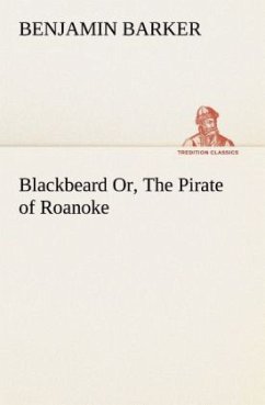 Blackbeard Or, The Pirate of Roanoke. - Barker, Benjamin