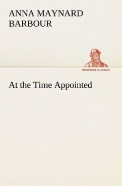 At the Time Appointed - Barbour, Anna Maynard