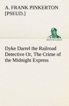 Dyke Darrel the Railroad Detective Or, The Crime of the Midnight Express - Pinkerton, A. Frank