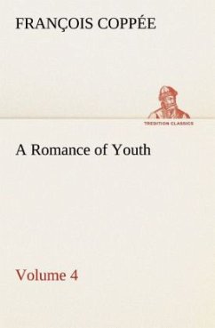 A Romance of Youth ¿ Volume 4 - Coppée, François