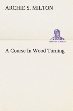 A Course In Wood Turning - Milton, Archie S.