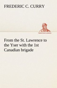 From the St. Lawrence to the Yser with the 1st Canadian brigade - Curry, Frederic C.