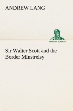 Sir Walter Scott and the Border Minstrelsy - Lang, Andrew
