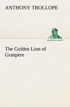 The Golden Lion of Granpere - Trollope, Anthony