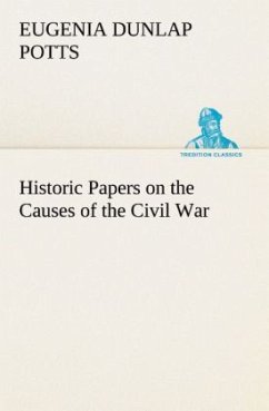 Historic Papers on the Causes of the Civil War - Potts, Eugenia Dunlap