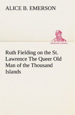 Ruth Fielding on the St. Lawrence The Queer Old Man of the Thousand Islands - Emerson, Alice B.