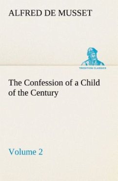 The Confession of a Child of the Century ¿ Volume 2 - Musset, Alfred de