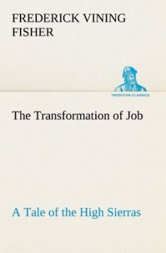 The Transformation of Job A Tale of the High Sierras - Fisher, Frederick Vining