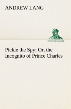 Pickle the Spy Or, the Incognito of Prince Charles - Lang, Andrew