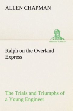 Ralph on the Overland Express The Trials and Triumphs of a Young Engineer - Chapman, Allen