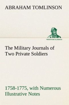 The Military Journals of Two Private Soldiers, 1758-1775 With Numerous Illustrative Notes - Tomlinson, Abraham