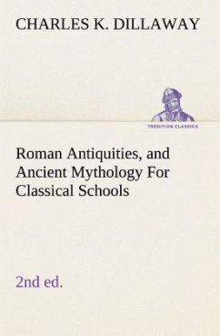 Roman Antiquities, and Ancient Mythology For Classical Schools (2nd ed) - Dillaway, Charles K.