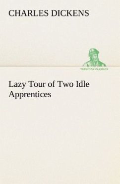 Lazy Tour of Two Idle Apprentices - Dickens, Charles