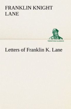 Letters of Franklin K. Lane - Lane, Franklin Knight