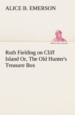 Ruth Fielding on Cliff Island Or, The Old Hunter's Treasure Box - Emerson, Alice B.