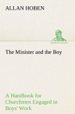 The Minister and the Boy A Handbook for Churchmen Engaged in Boys' Work