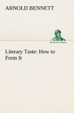 Literary Taste: How to Form It With Detailed Instructions for Collecting a Complete Library of English Literature